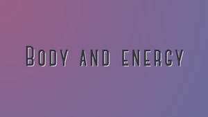 Body and Energy